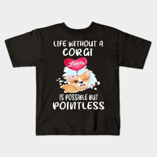 Life Without A Corgi Is Possible But Pointless (57) Kids T-Shirt